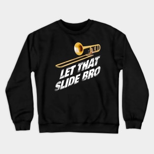 Let That Slide Bro - Trombone Band Shirt Musician Gift Crewneck Sweatshirt